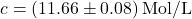 \begin{equation*} c = (11.66 \pm 0.08 )\,\text{Mol/L} \end{equation}