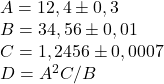  A = 12,4 \pm 0,3 \\ B = 34,56 \pm 0,01 \\ C = 1,2456 \pm 0,0007 \\ D = A^2 C / B 