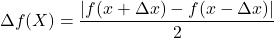 \begin{equation*} \Delta f(X) = \frac{|f(x+\Delta x) - f(x - \Delta x)|}{2} \end{equation*}