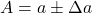 \begin{equation*} A = a \pm \Delta a \end{equation}